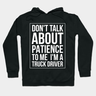 DON'T TALK ABOUT PATIENCE TO ME TRUCK Hoodie